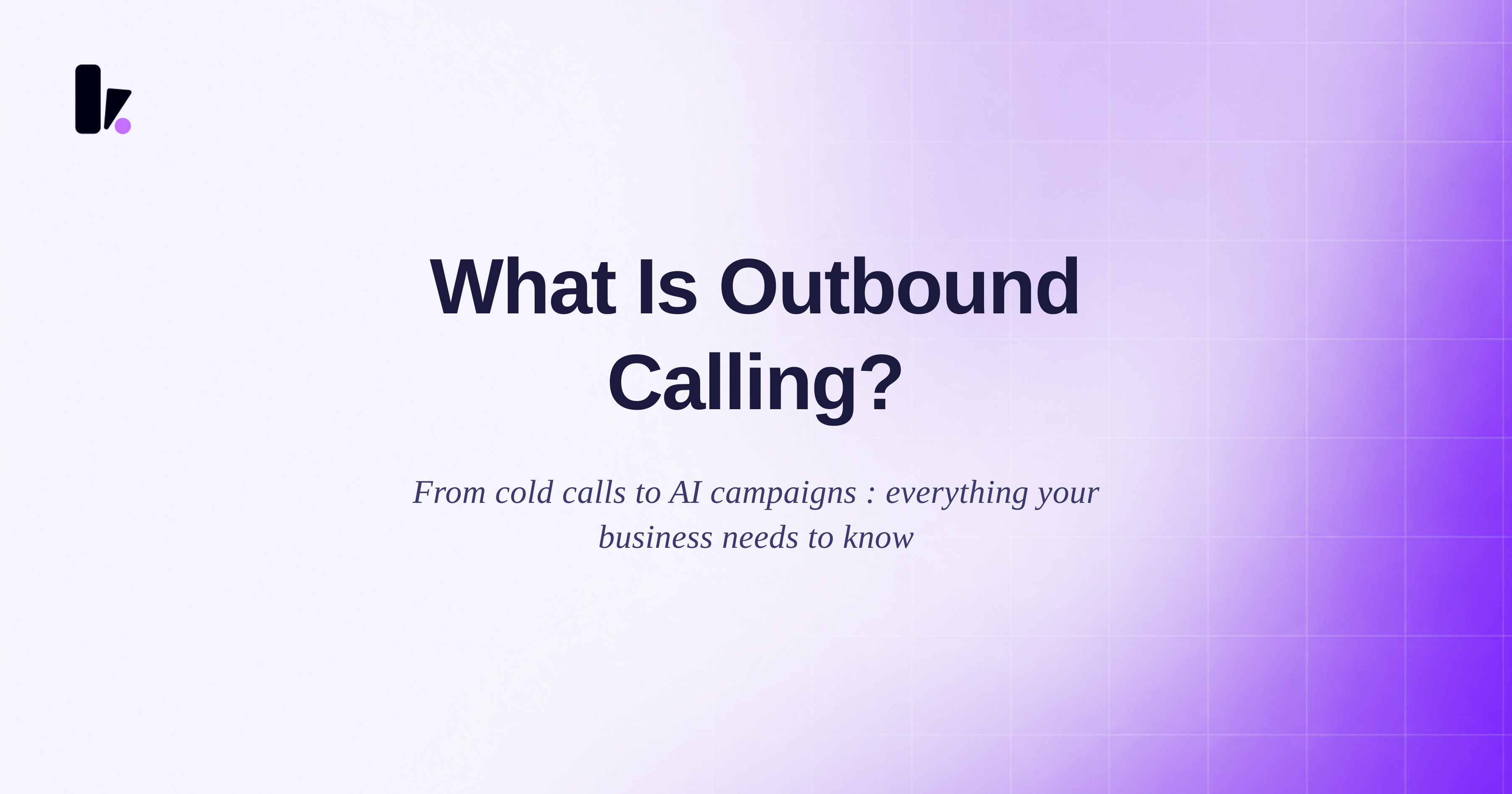What Is Outbound Calling? The Complete Guide for Businesses in 2026